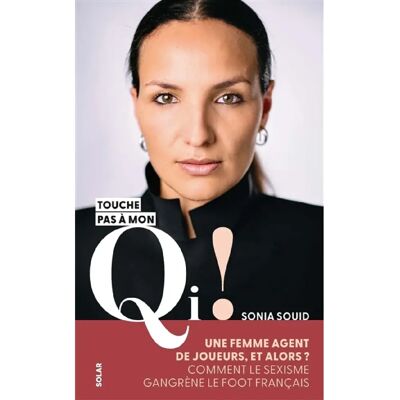 ***Livres*** Touche pas à mon QI ! : une femme agent de joueurs, et alors ? : comment le sexisme gangrène le foot français - Publicité ***Livres*** Touche pas à mon QI ! : une femme agent de joueurs, et alors ? : comment le sexisme gangrène le foot français - Publicité