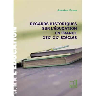 ***Livres*** Regards historiques sur l'éducation en France, XIXe-XXe siècles - Publicité ***Livres*** Regards historiques sur l'éducation en France, XIXe-XXe siècles - Publicité