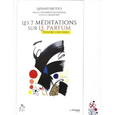 ***Livres*** Les 7 méditations sur le parfum : peindre l'invisible - Publicité ***Livres*** Les 7 méditations sur le parfum : peindre l'invisible - Publicité
