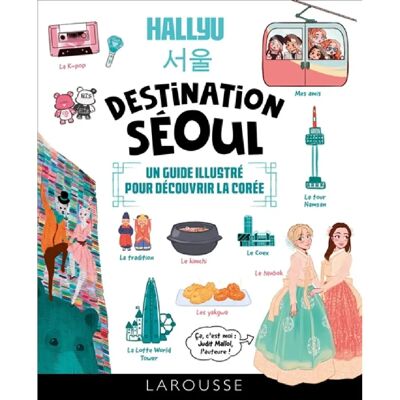 Hallyu, destination Séoul : un guide illustré pour découvrir la Corée - Publicité Hallyu, destination Séoul : un guide illustré pour découvrir la Corée - Publicité