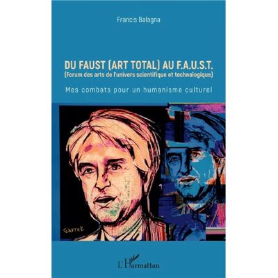 Du Faust (art total) au FAUST (Forum des arts de l'univers scientifique et technologique) : mes combats pour un humanisme culturel - Publicité Du Faust (art total) au FAUST (Forum des arts de l'univers scientifique et technologique) : mes combats pour un humanisme culturel - Publicité