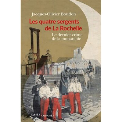 ***Livres*** Les quatre sergents de La Rochelle : le dernier crime de la monarchie - Publicité ***Livres*** Les quatre sergents de La Rochelle : le dernier crime de la monarchie - Publicité