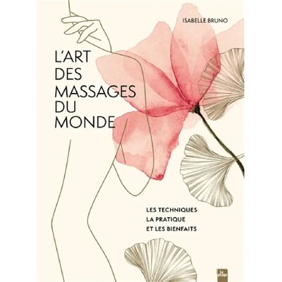 ***Livres*** L'art des massages du monde : les techniques, la pratique et les bienfaits - Publicité ***Livres*** L'art des massages du monde : les techniques, la pratique et les bienfaits - Publicité