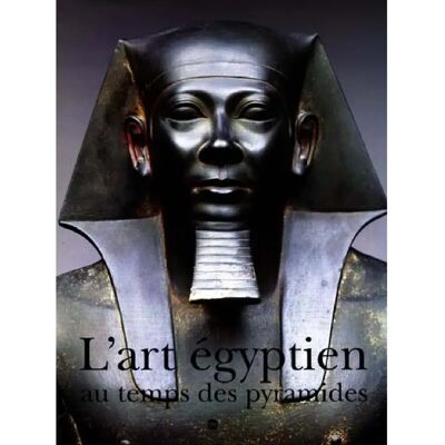 L'art égyptien au temps des pyramides : exposition, Galeries nationales du Grand Palais, Paris, 6 avr.-12 juil. 1999 ; The Metropolitan museum of art, New York, 16 sept.-9 janv. 2000 ; Musée royal de l'Ontario, Toronto, 13 fév.-22 mai 2000 - Publicité L'art égyptien au temps des pyramides : exposition, Galeries nationales du Grand Palais, Paris, 6 avr.-12 juil. 1999 ; The Metropolitan museum of art, New York, 16 sept.-9 janv. 2000 ; Musée royal de l'Ontario, Toronto, 13 fév.-22 mai 2000 - Publicité