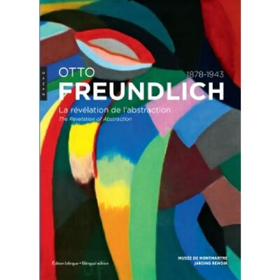 Otto Freundlich : la révélation de l'abstraction (1878-1943). Otto Freundlich : the revelation of abstraction (1878-1943) - Publicité Otto Freundlich : la révélation de l'abstraction (1878-1943). Otto Freundlich : the revelation of abstraction (1878-1943) - Publicité