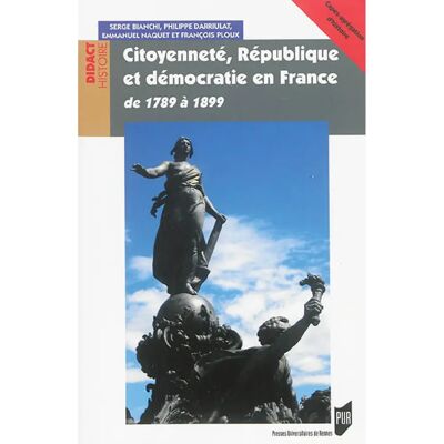 ***Livres*** Citoyenneté, République et démocratie en France : de 1789 à 1899 - Publicité ***Livres*** Citoyenneté, République et démocratie en France : de 1789 à 1899 - Publicité