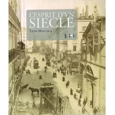 ***Livres*** L'esprit d'un siècle : Lyon 1800-1914 - Publicité ***Livres*** L'esprit d'un siècle : Lyon 1800-1914 - Publicité