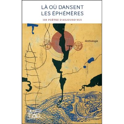 Là où dansent les éphémères : 108 poètes d'aujourd'hui - Publicité Là où dansent les éphémères : 108 poètes d'aujourd'hui - Publicité