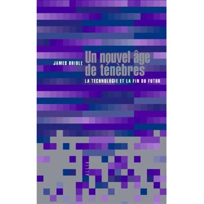 ***Livres*** Un nouvel âge de ténèbres : la technologie et la fin du futur - Publicité ***Livres*** Un nouvel âge de ténèbres : la technologie et la fin du futur - Publicité