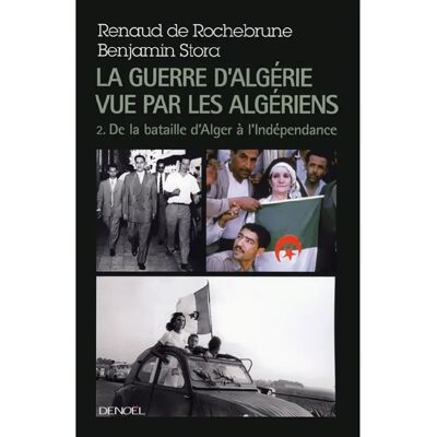 ***Livres*** La guerre d'Algérie vue par les Algériens. Vol. 2. De la bataille d'Alger à l'Indépendance - Publicité ***Livres*** La guerre d'Algérie vue par les Algériens. Vol. 2. De la bataille d'Alger à l'Indépendance - Publicité