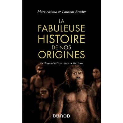 La fabuleuse histoire de nos origines : de Toumaï à l'invention de l'écriture - Publicité La fabuleuse histoire de nos origines : de Toumaï à l'invention de l'écriture - Publicité