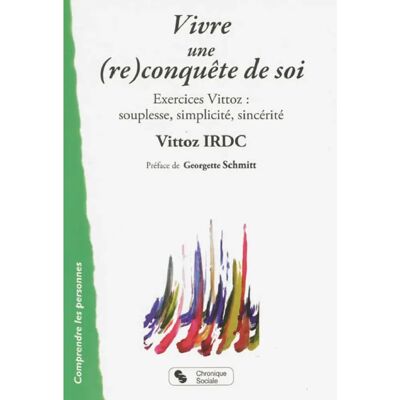 Vivre une (re)conquête de soi : exercices Vittoz : souplesse, simplicité, sincérité - Publicité Vivre une (re)conquête de soi : exercices Vittoz : souplesse, simplicité, sincérité - Publicité