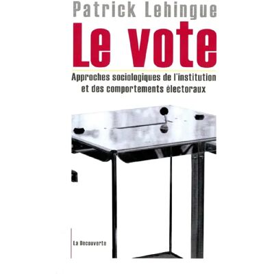 Le vote : approche sociologique de l'institution et des comportements électoraux - Publicité Le vote : approche sociologique de l'institution et des comportements électoraux - Publicité