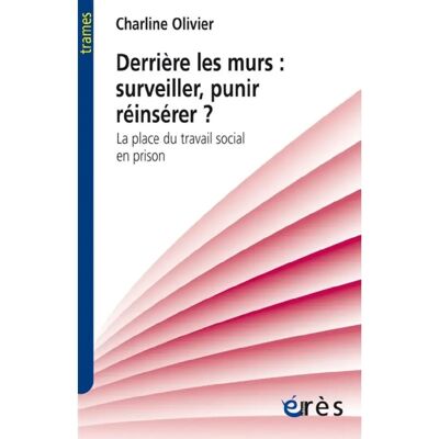 Derrière les murs : surveiller, punir, réinsérer ? : la place du travail social en prison - Publicité Derrière les murs : surveiller, punir, réinsérer ? : la place du travail social en prison - Publicité