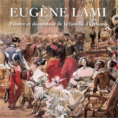 Eugène Lami, peintre et décorateur de la famille d'Orléans - Publicité Eugène Lami, peintre et décorateur de la famille d'Orléans - Publicité