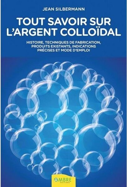 Nature Et Partage Livre - Tout savoir sur l’argent colloïdal - Jean Silberman Nature Et Partage Livre - Tout savoir sur l’argent colloïdal - Jean Silberman