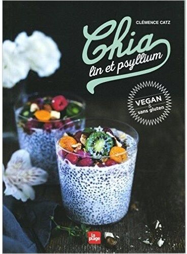 Nature Et Partage Livre - Recettes sur le Chia, lin et psyllium - Clémence Catz Nature Et Partage Livre - Recettes sur le Chia, lin et psyllium - Clémence Catz