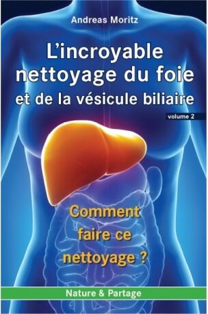 Nature Et Partage Livre - L’incroyable nettoyage du foie et de la vésicule biliaire - Volume 2 Nature Et Partage Livre - L’incroyable nettoyage du foie et de la vésicule biliaire - Volume 2