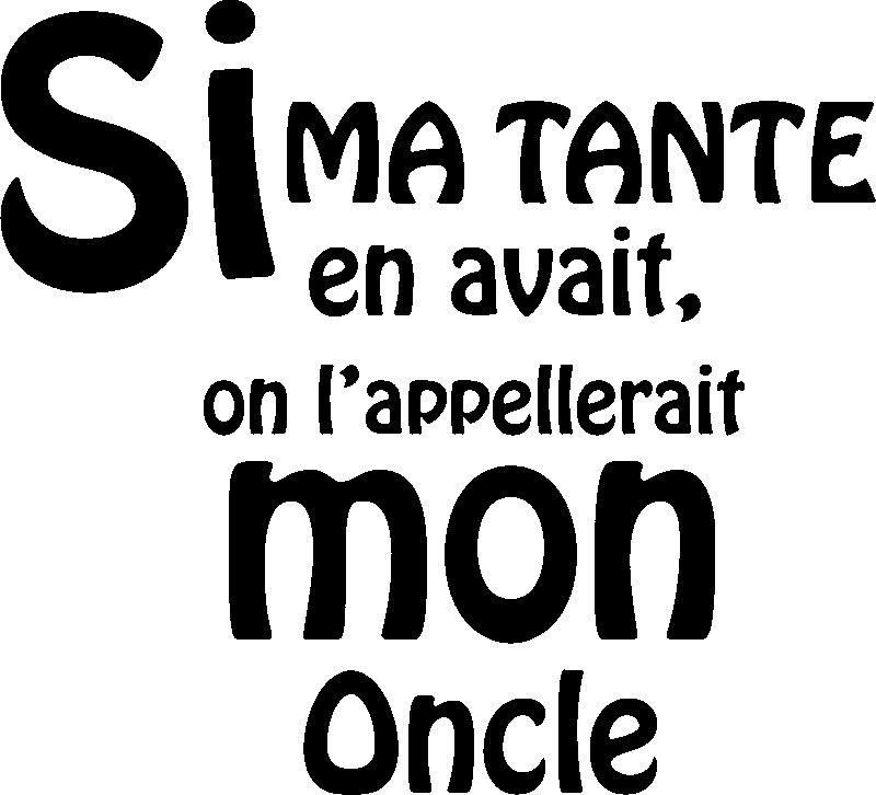 Sticker Si ma tante en avait, on l'appellerait mon oncle