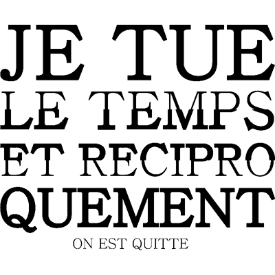 Ambiance-sticker Sticker citation je tue le temps et réciproquement - Publicité Ambiance-sticker Sticker citation je tue le temps et réciproquement - Publicité