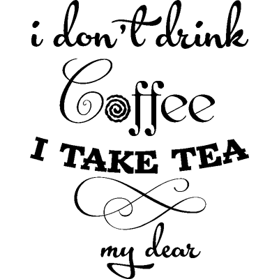 NC Sticker cuisine I don't drink coffee i take tea my dear - Publicité NC Sticker cuisine I don't drink coffee i take tea my dear - Publicité