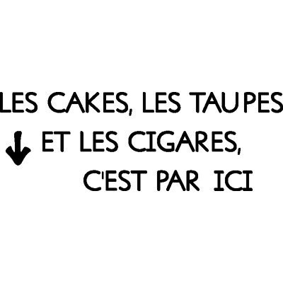 NC Sticker Les cakes, les taupes et les cigares, c’est par ici - Publicité NC Sticker Les cakes, les taupes et les cigares, c’est par ici - Publicité
