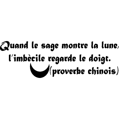 NC Sticker Quand le sage montre la lune - proverbe chinois - Publicité NC Sticker Quand le sage montre la lune - proverbe chinois - Publicité