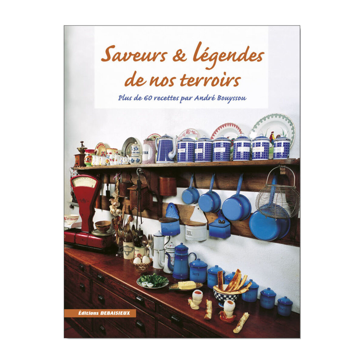 Editions DEBAISIEUX Saveurs et légendes de nos terroirs