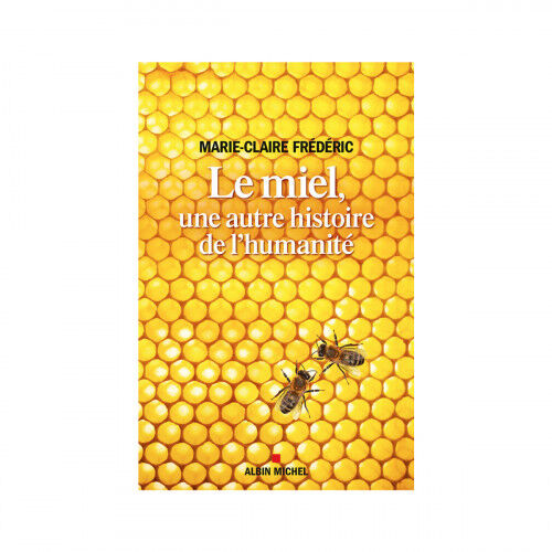 Albin Michel Le miel, une autre histoire de l'humanité