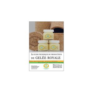Groupement des Producteurs de Gelee Royale Le guide technique du producteur de Gelee Royale