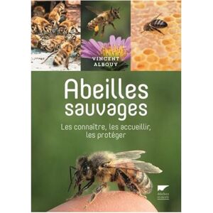 Editions Delachaux et Niestle - 130 Ans de Livres Nature Abeilles sauvages, les connaître, les accueillir, les proteger