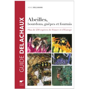 Editions Delachaux et Niestle - 130 Ans de Livres Nature Abeilles, bourdons, guepes et fourmis