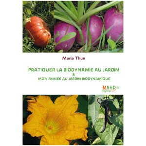 MABD - Mouvement de l'Agriculture Bio-Dynamique Pratiquer la biodynamie au jardin & mon annee au jardin biodynamique