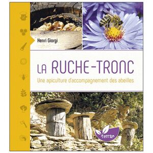 Editions de Terran La Ruche-tronc, une apiculture d'accompagnement des abeilles