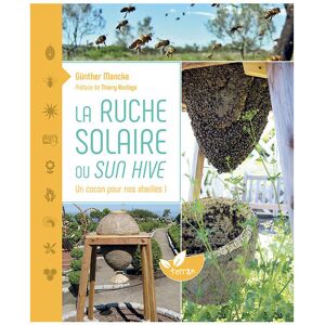 Editions de Terran La ruche solaire, un cocon pour nos abeilles !