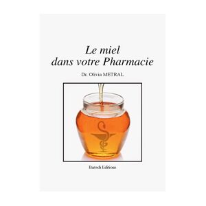 BAROCH Editions Le miel dans votre pharmacie de Olivia Metral