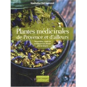 Editions Edisud Plantes médicinales de Provence et d'ailleurs