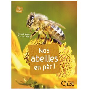 Editions Quae Nos abeilles en péril, de Vincent Albouy et Yves Le Conte