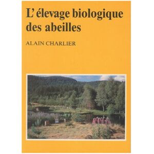 Apiculture.net - Matériel apicole français L'élevage biologique des abeilles, de Alain Charlier