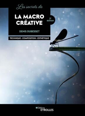 EYROLLES Les Secrets de la Macro Créative 2ème Edition