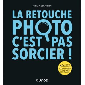 DUNOD La Retouche Photo, C'est Pas Sorcier !