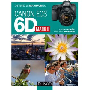 DUNOD Obtenez le Maximum du Canon Eos 6D Mark II