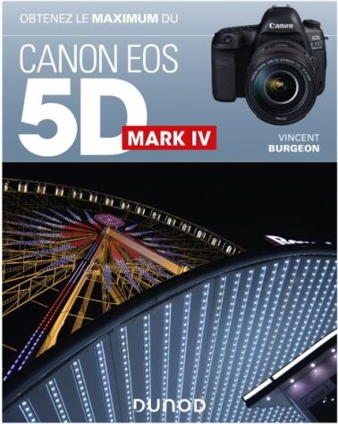 DUNOD Obtenez le Maximum du Canon EOS 5D MarkIV DUNOD Obtenez le Maximum du Canon EOS 5D MarkIV