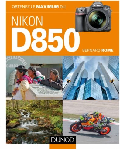 DUNOD Obtenez le Maximum du Nikon D850 DUNOD Obtenez le Maximum du Nikon D850