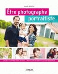 EYROLLES Etre Photographe Portraitiste 2éme Edition EYROLLES Etre Photographe Portraitiste 2éme Edition