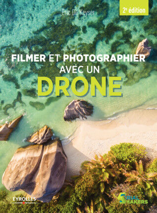 EYROLLES Filmer et Photographier avec un Drone 2éme Edition EYROLLES Filmer et Photographier avec un Drone 2éme Edition