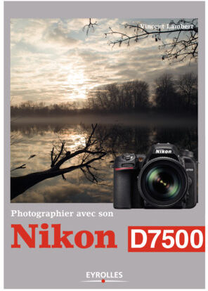 EYROLLES Photographier avec son Nikon D7500 EYROLLES Photographier avec son Nikon D7500
