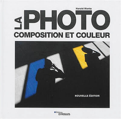 EYROLLES La Photo - Composition & Couleur EYROLLES La Photo - Composition & Couleur