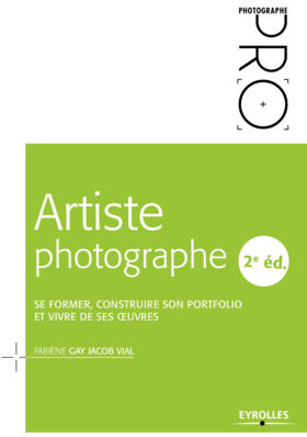 EYROLLES Artiste Photographe : Se Former, Construire son Portofolio EYROLLES Artiste Photographe : Se Former, Construire son Portofolio