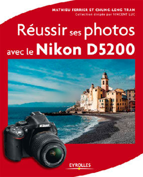 EYROLLES Réussir ses Photos avec le Nikon D5200 EYROLLES Réussir ses Photos avec le Nikon D5200